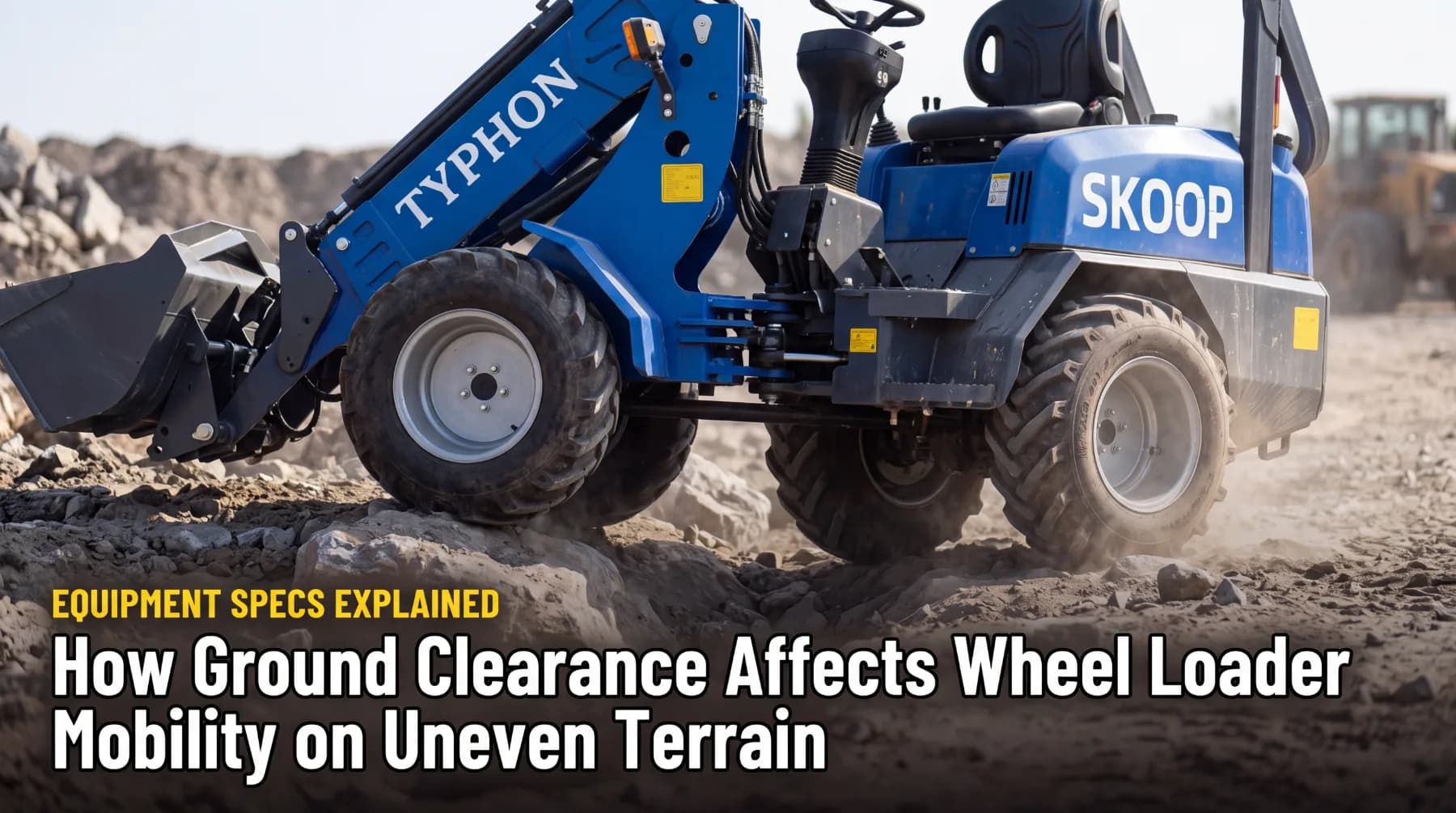 How Ground Clearance Affects Wheel Loader Mobility on Uneven Terrain